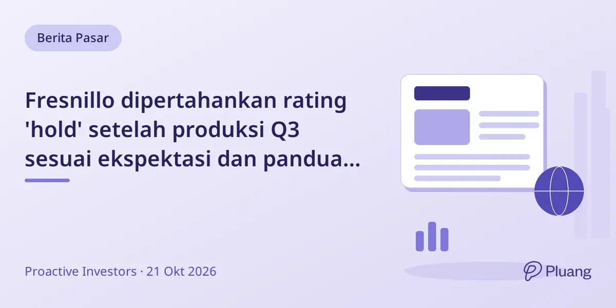 Fresnillo dipertahankan rating 'hold' setelah produksi Q3 sesuai ekspektasi dan panduan 2026 tetap.