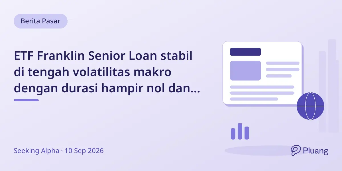ETF Franklin Senior Loan stabil di tengah volatilitas makro dengan durasi hampir nol dan harga diskon.