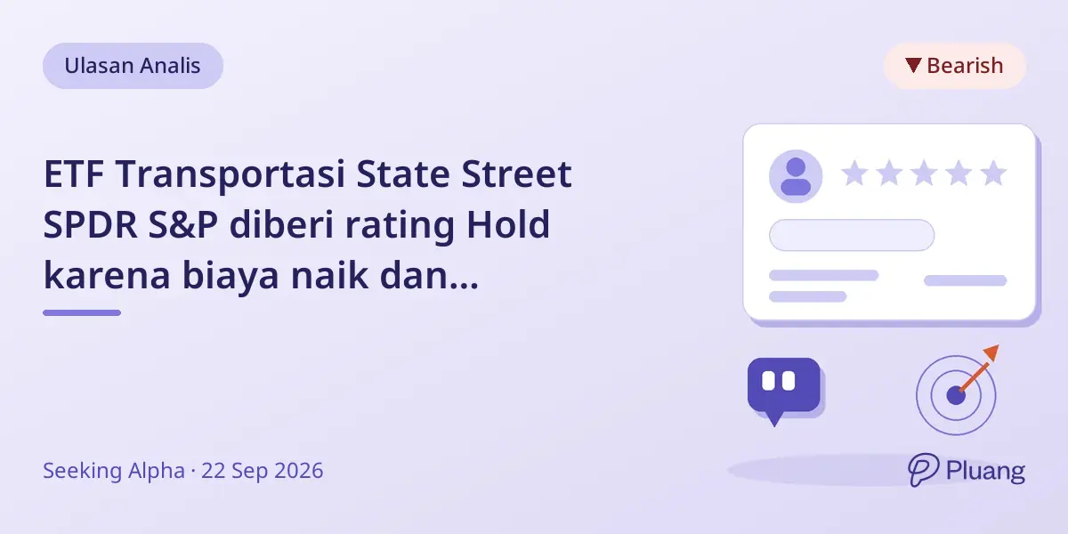 ETF Transportasi State Street SPDR S&P diberi rating Hold karena biaya naik dan fundamental melemah.