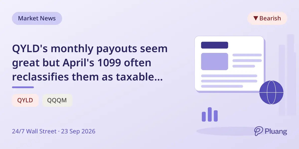 QYLD's monthly payouts seem great but April's 1099 often reclassifies them as taxable ordinary income.