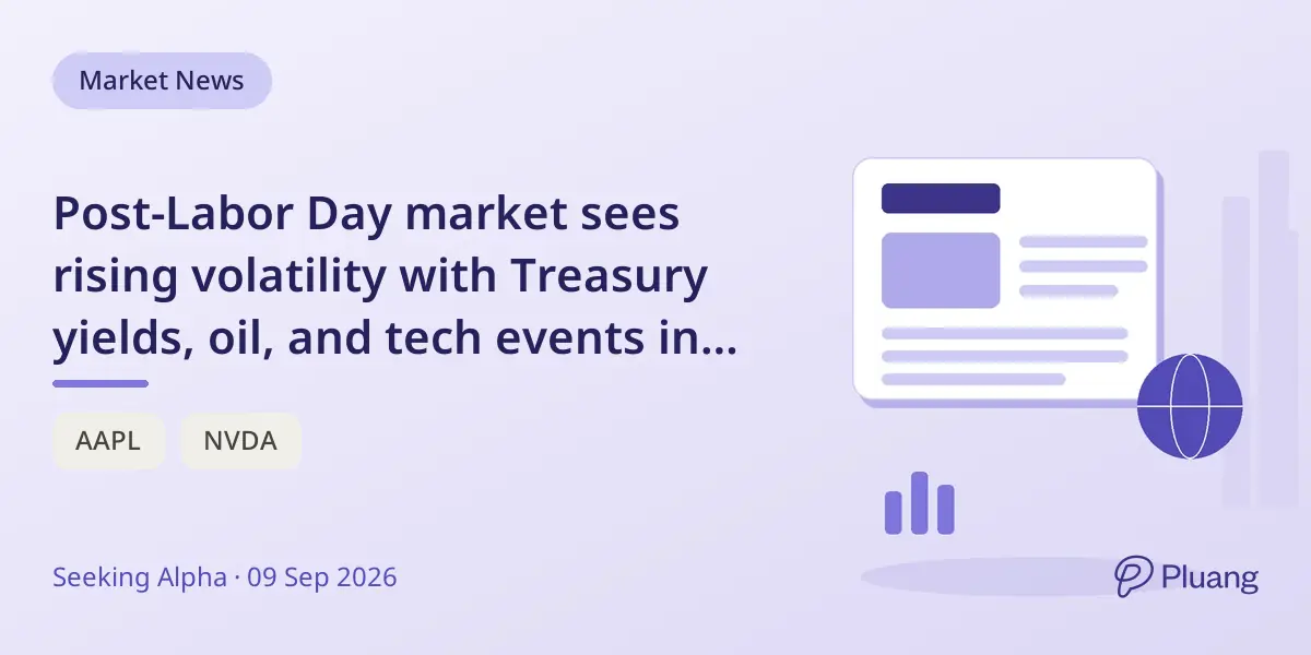 Post-Labor Day market sees rising volatility with Treasury yields, oil, and tech events in focus.
