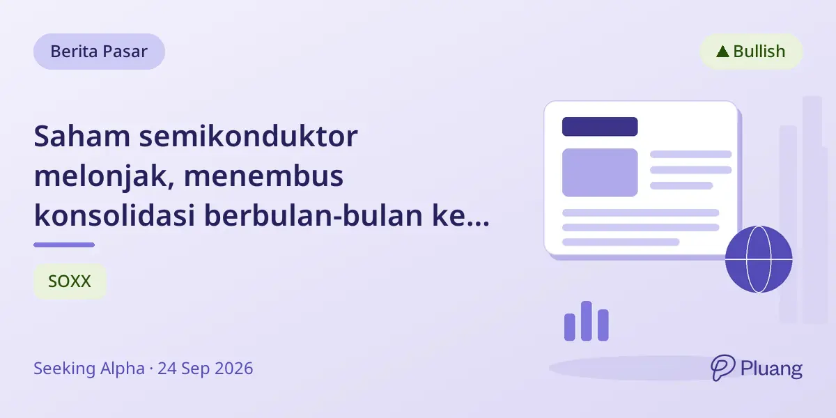 Saham semikonduktor melonjak, menembus konsolidasi berbulan-bulan ke level tertinggi sejak Juni.