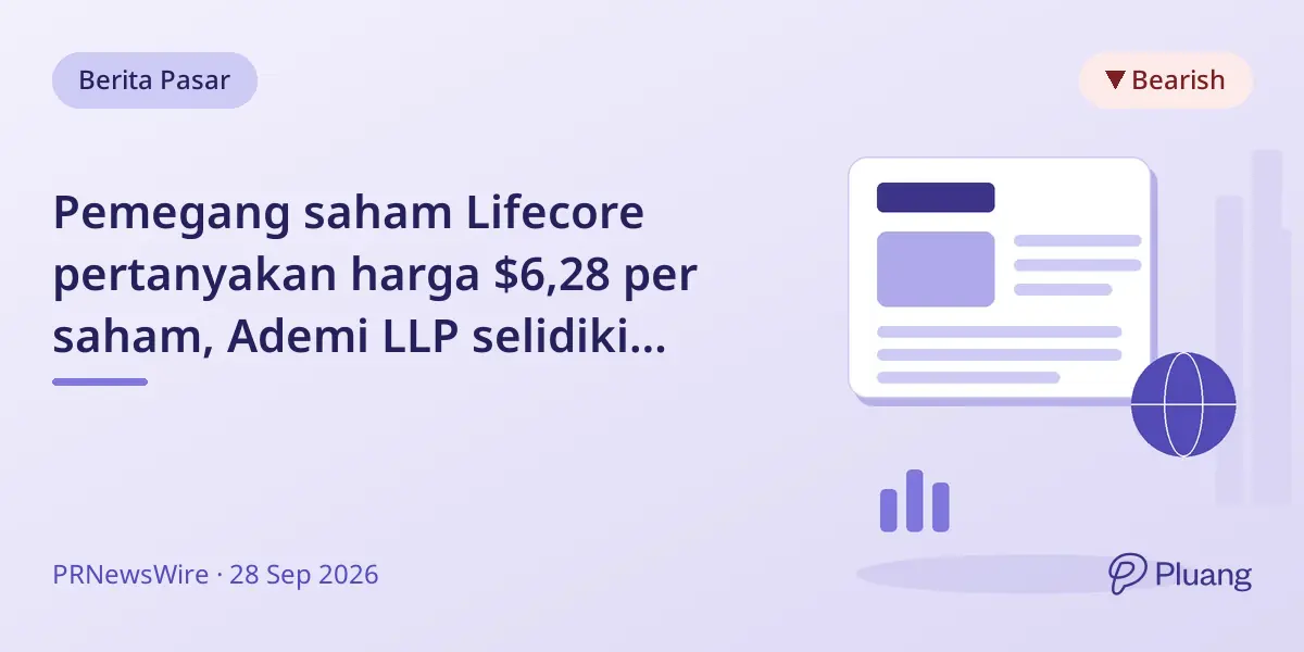 Pemegang saham Lifecore pertanyakan harga $6,28 per saham, Ademi LLP selidiki keadilan dan tindakan dewan