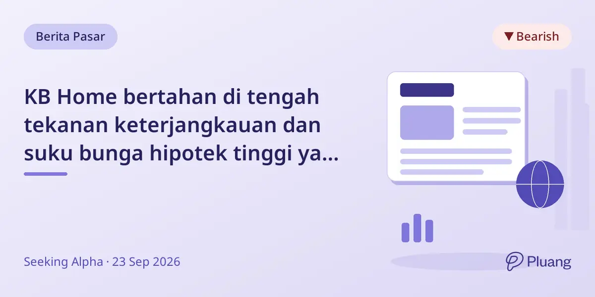 KB Home bertahan di tengah tekanan keterjangkauan dan suku bunga hipotek tinggi yang membatasi permintaan.