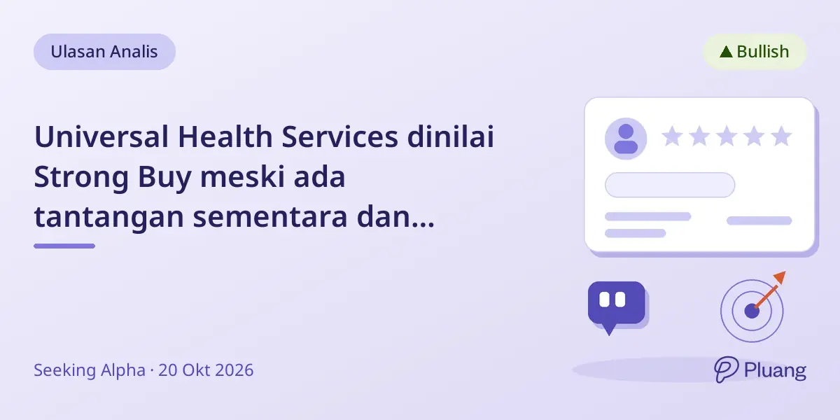 Universal Health Services dinilai Strong Buy meski ada tantangan sementara dan penurunan panduan.