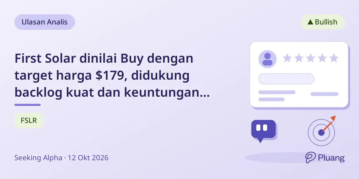 First Solar dinilai Buy dengan target harga $179, didukung backlog kuat dan keuntungan perdagangan AS meski ada risiko.