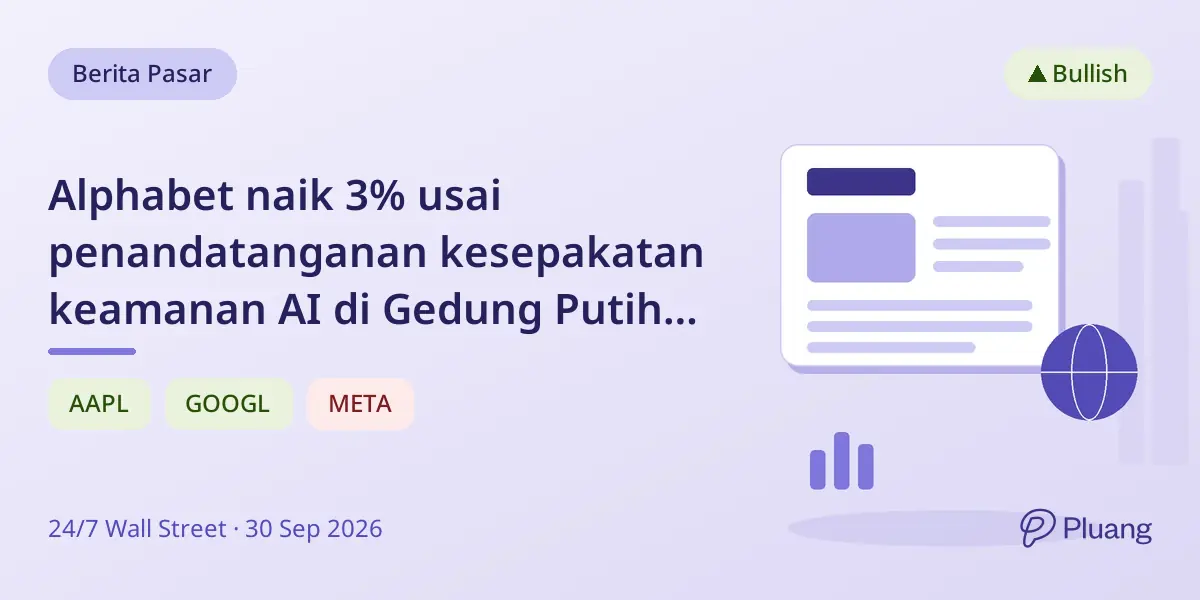 Alphabet naik 3% usai penandatanganan kesepakatan keamanan AI di Gedung Putih; Apple naik, Meta turun tipis.