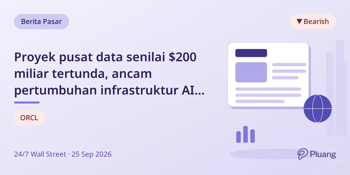 Proyek pusat data senilai $200 miliar tertunda, ancam pertumbuhan infrastruktur AI dan tekan Oracle.