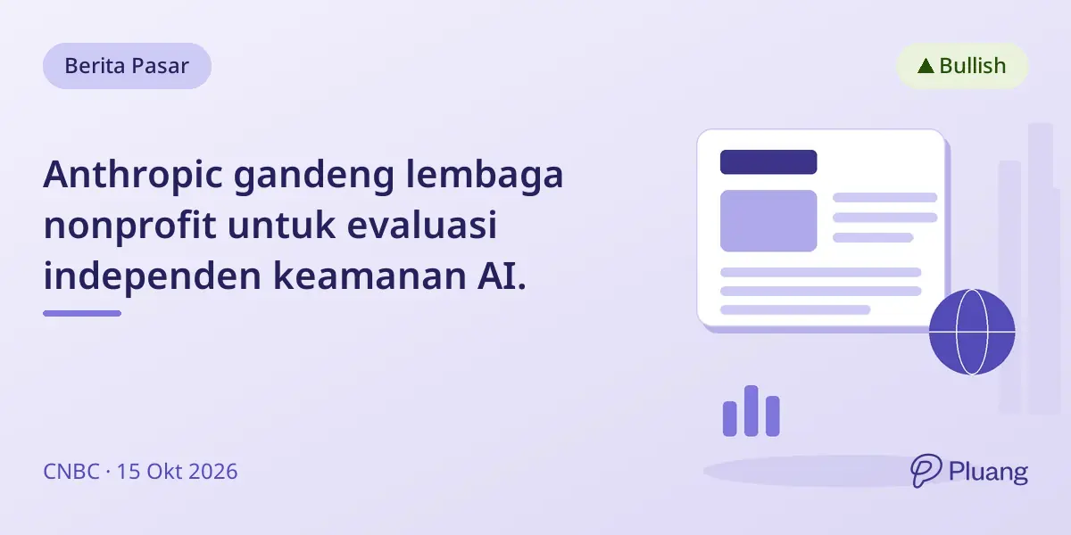 Anthropic gandeng lembaga nonprofit untuk evaluasi independen keamanan AI.