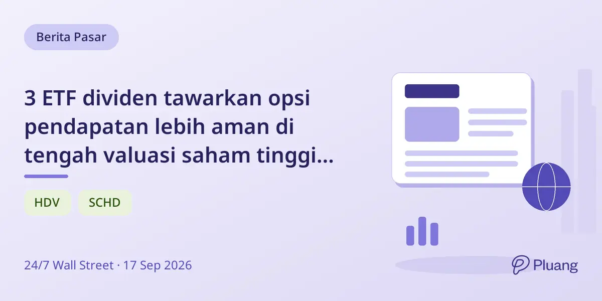 3 ETF dividen tawarkan opsi pendapatan lebih aman di tengah valuasi saham tinggi dan risiko pasar.