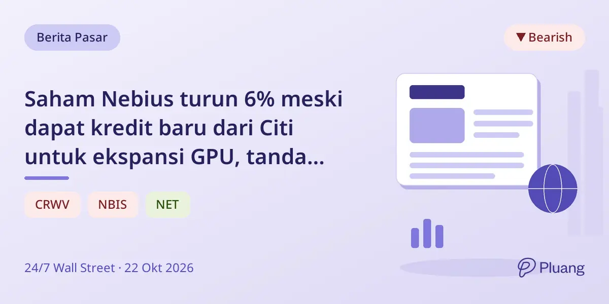 Saham Nebius turun 6% meski dapat kredit baru dari Citi untuk ekspansi GPU, tanda kehati-hatian investor pada pertumbuhan berbasis utang AI.