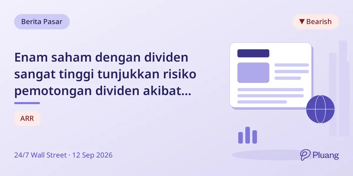 Enam saham dengan dividen sangat tinggi tunjukkan risiko pemotongan dividen akibat lemahnya cakupan dan meningkatnya risiko.