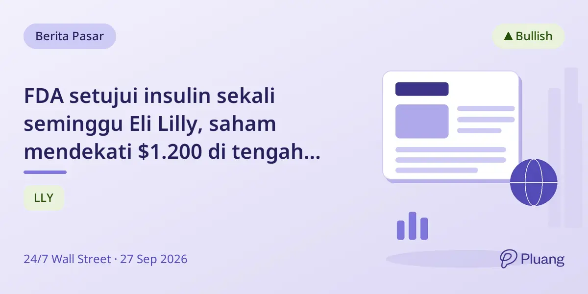 FDA setujui insulin sekali seminggu Eli Lilly, saham mendekati $1.200 di tengah pertumbuhan diabetes yang kuat.