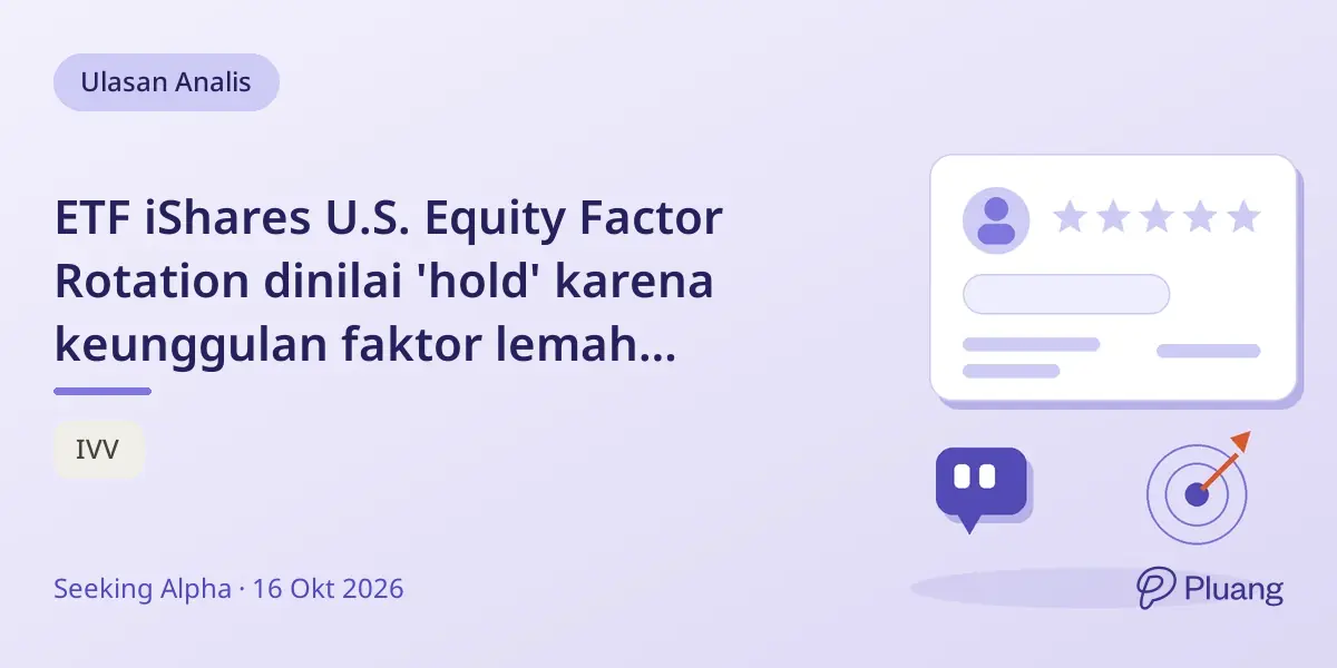 ETF iShares U.S. Equity Factor Rotation dinilai 'hold' karena keunggulan faktor lemah dibanding S&P 500 ETF