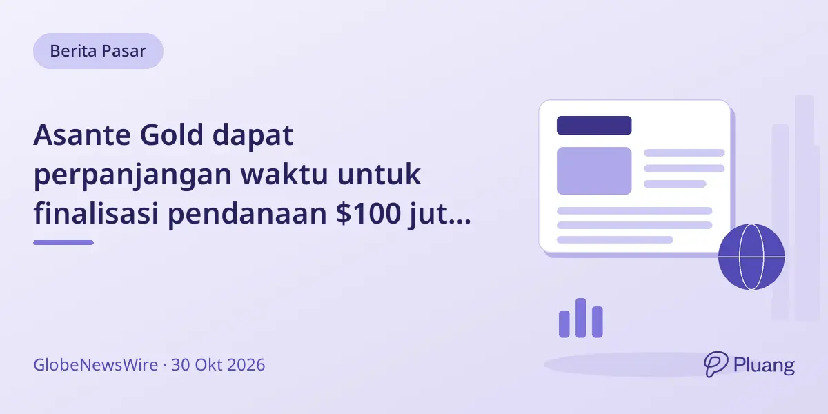 Asante Gold dapat perpanjangan waktu untuk finalisasi pendanaan $100 juta hingga 30 Nov 2026
