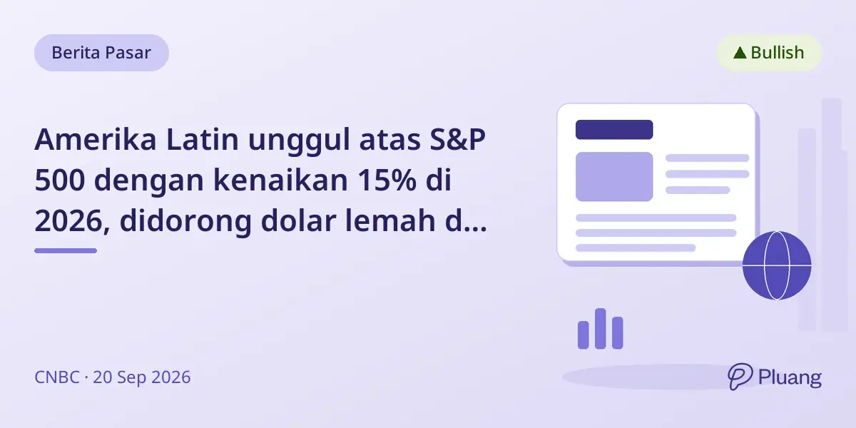 Amerika Latin unggul atas S&P 500 dengan kenaikan 15% di 2026, didorong dolar lemah dan pemimpin pro-reformasi.