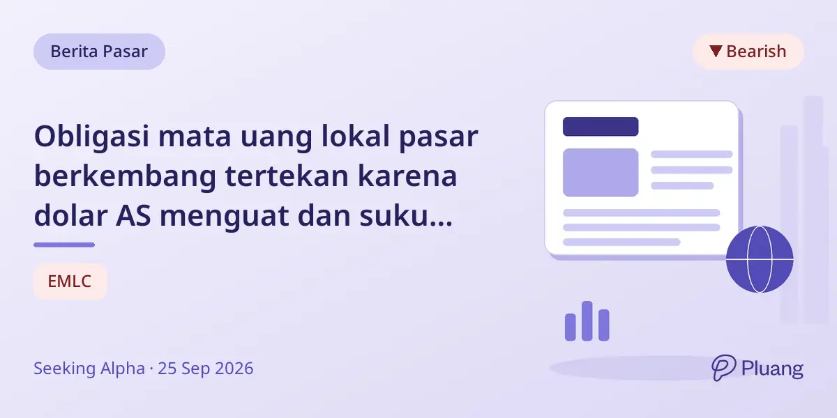 Obligasi mata uang lokal pasar berkembang tertekan karena dolar AS menguat dan suku bunga Fed naik.