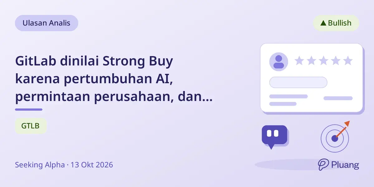 GitLab dinilai Strong Buy karena pertumbuhan AI, permintaan perusahaan, dan peluncuran produk baru.