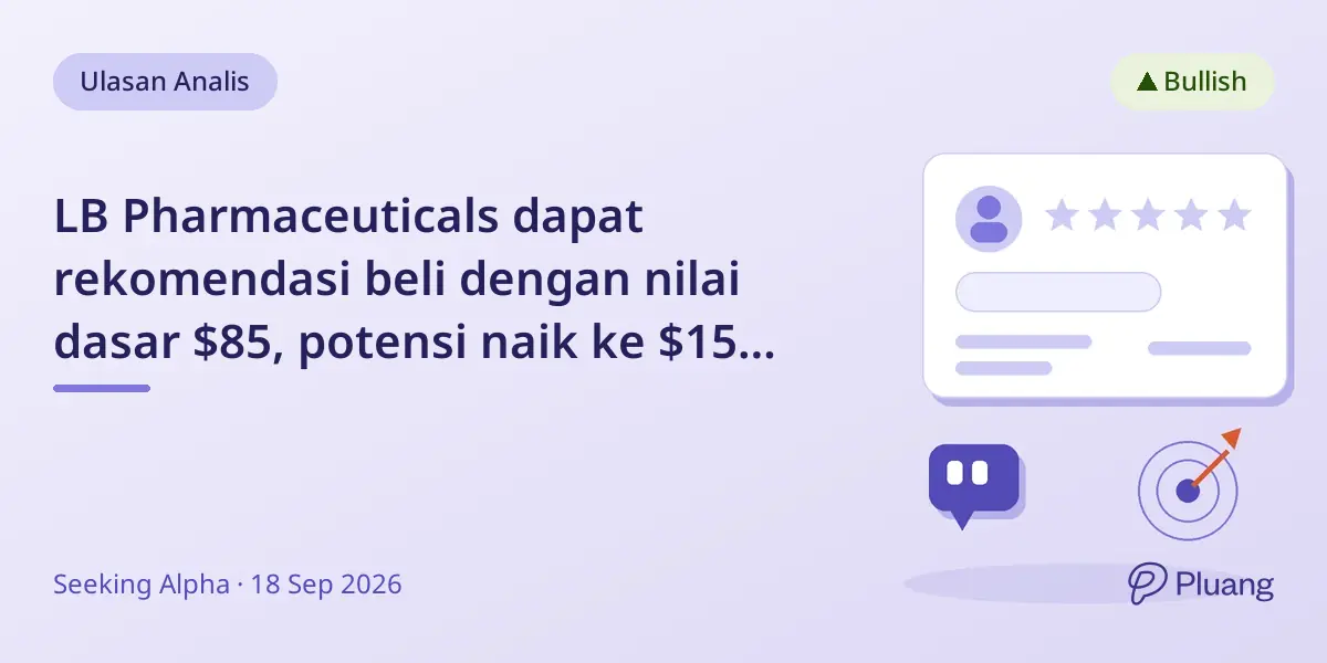 LB Pharmaceuticals dapat rekomendasi beli dengan nilai dasar $85, potensi naik ke $150 jika uji klinis sukses