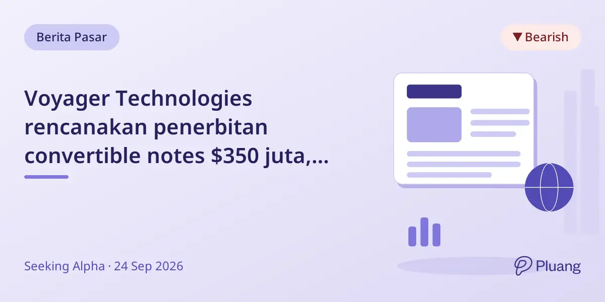 Voyager Technologies rencanakan penerbitan convertible notes $350 juta, saham turun lebih dari 16% karena kekhawatiran dilusi