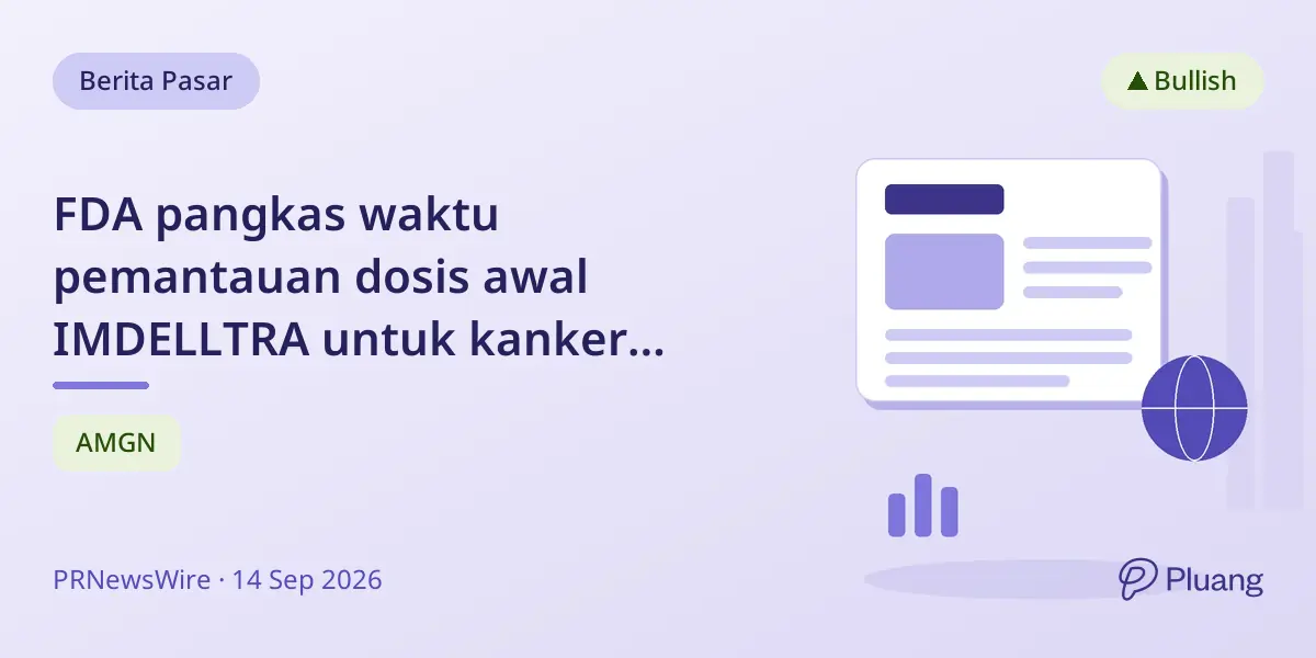 FDA pangkas waktu pemantauan dosis awal IMDELLTRA untuk kanker paru-paru sel kecil
