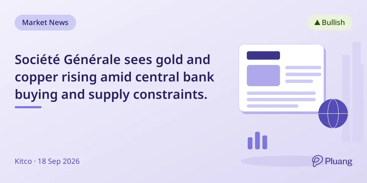 Société Générale sees gold and copper rising amid central bank buying and supply constraints.