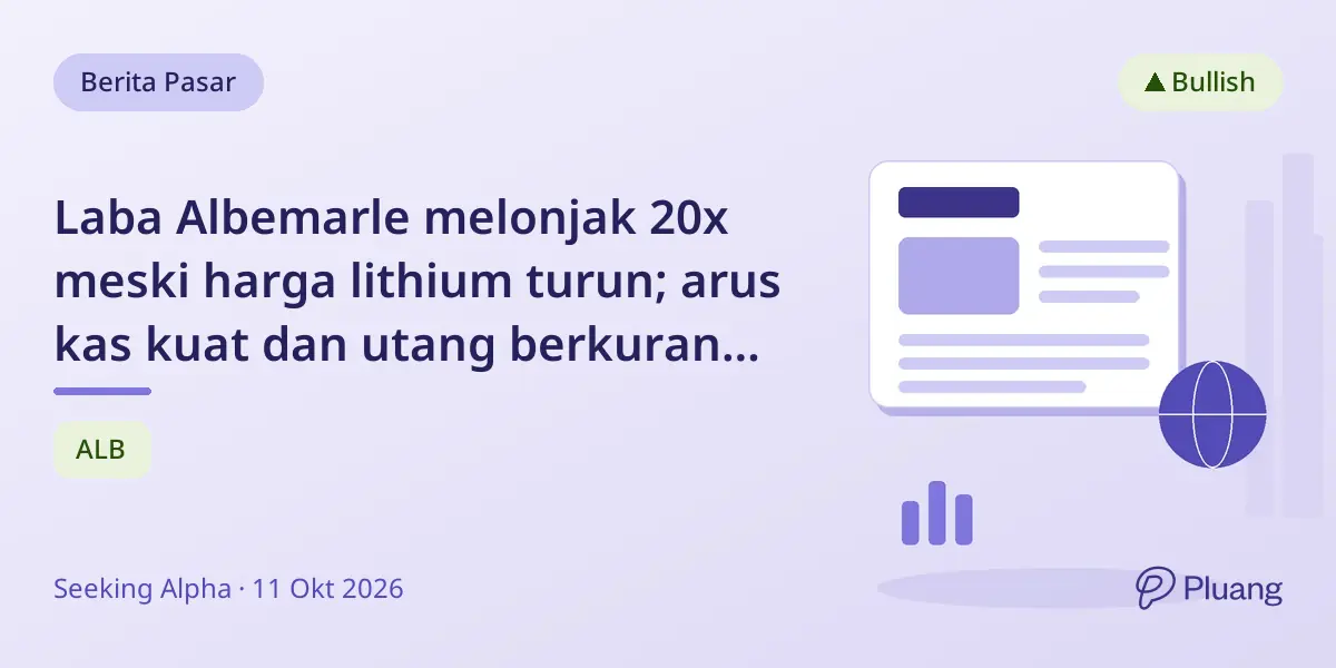Laba Albemarle melonjak 20x meski harga lithium turun; arus kas kuat dan utang berkurang, peluang beli terbuka.