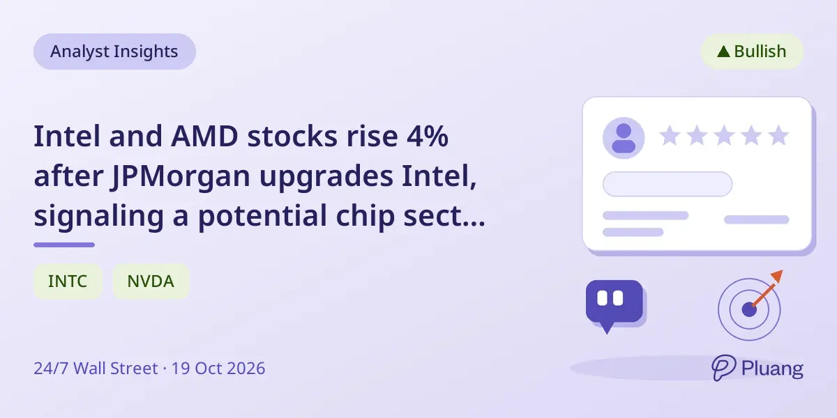 Intel and AMD stocks rise 4% after JPMorgan upgrades Intel, signaling a potential chip sector rebound.