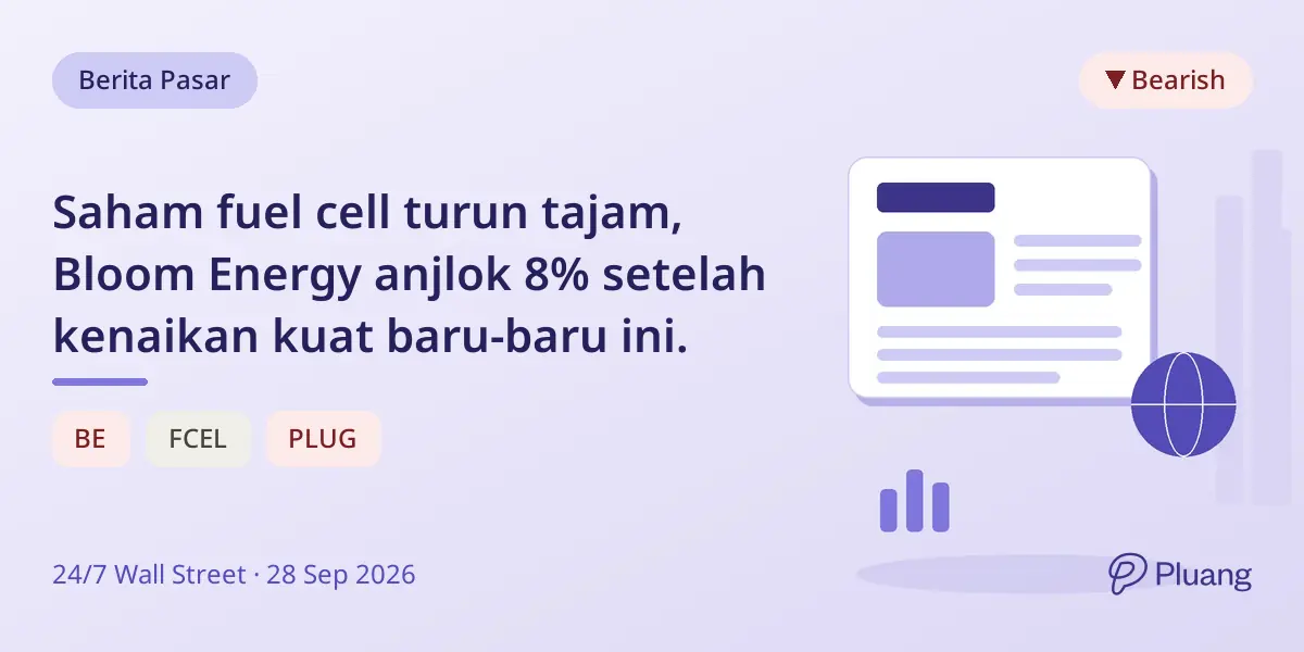 Saham fuel cell turun tajam, Bloom Energy anjlok 8% setelah kenaikan kuat baru-baru ini.