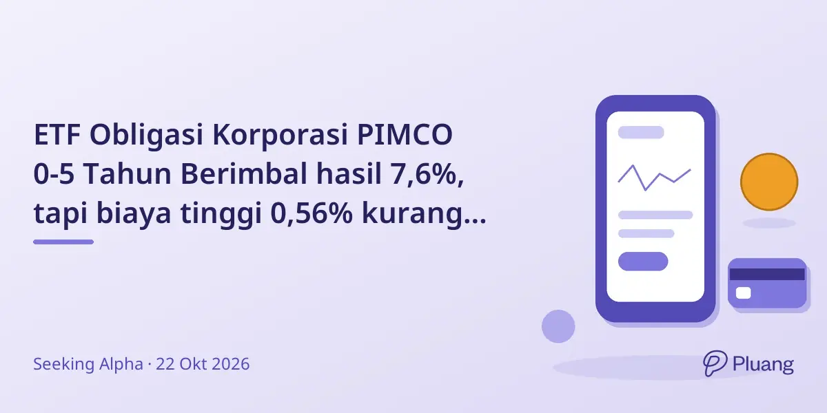 ETF Obligasi Korporasi PIMCO 0-5 Tahun Berimbal hasil 7,6%, tapi biaya tinggi 0,56% kurangi daya tariknya.
