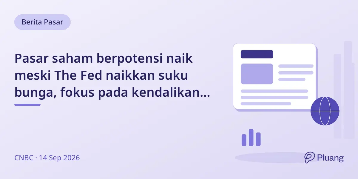 Pasar saham berpotensi naik meski The Fed naikkan suku bunga, fokus pada kendalikan inflasi dan imbal hasil obligasi.