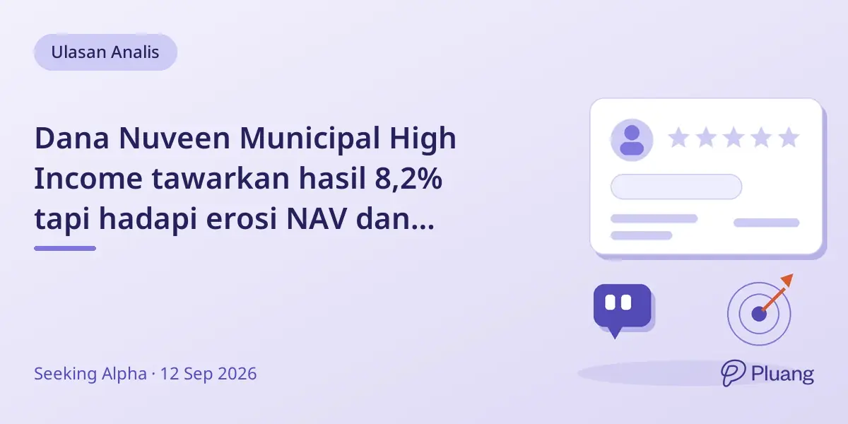 Dana Nuveen Municipal High Income tawarkan hasil 8,2% tapi hadapi erosi NAV dan distribusi lemah.