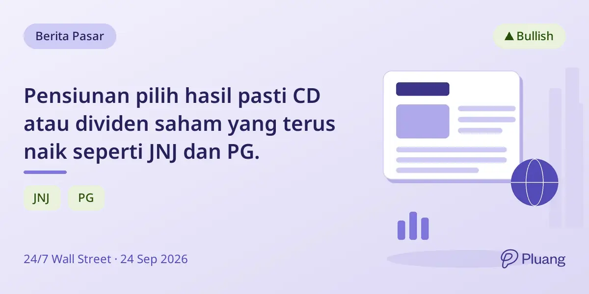 Pensiunan pilih hasil pasti CD atau dividen saham yang terus naik seperti JNJ dan PG.