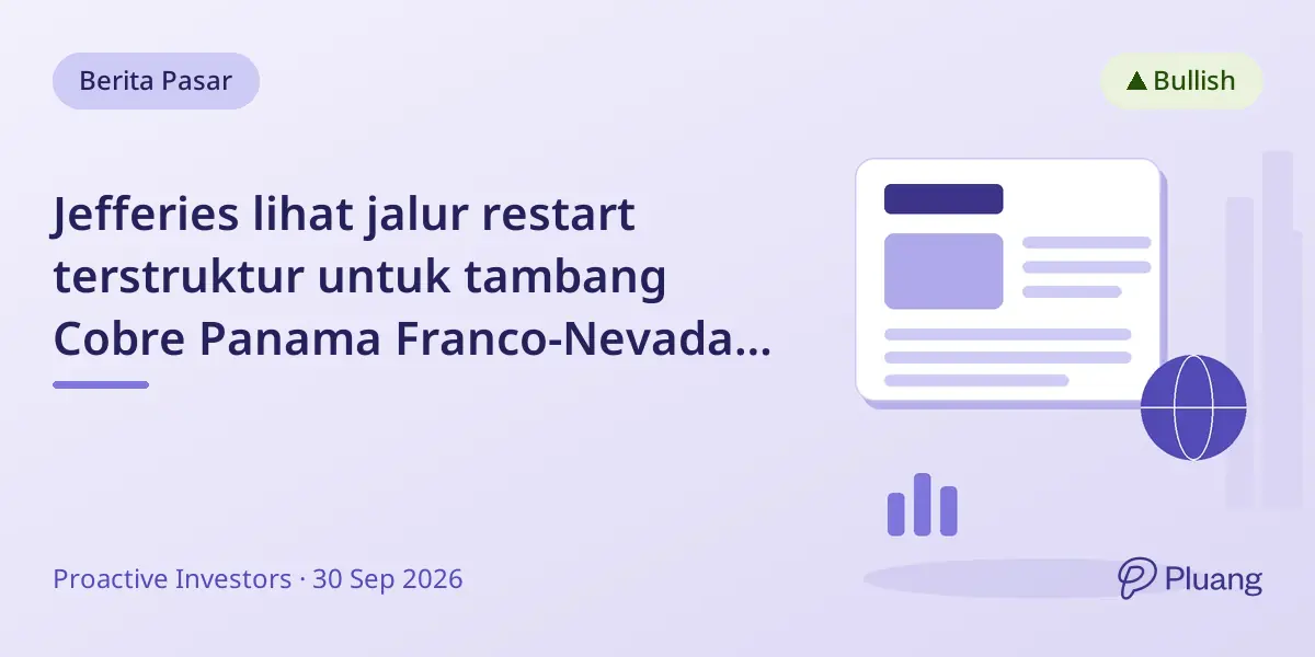 Jefferies lihat jalur restart terstruktur untuk tambang Cobre Panama Franco-Nevada di tengah pembicaraan penutupan.
