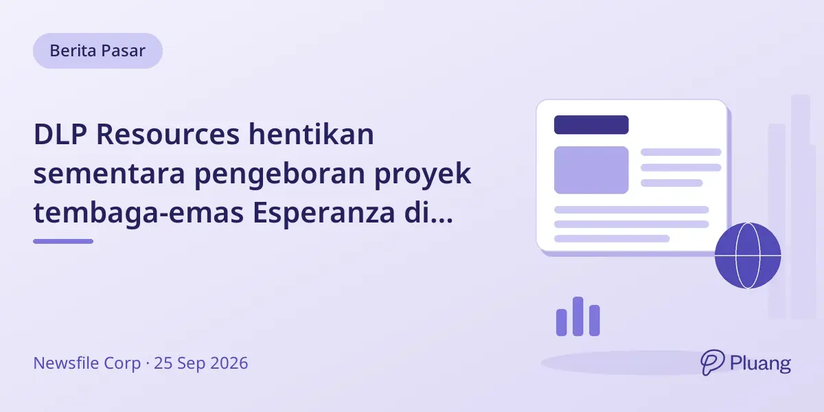 DLP Resources hentikan sementara pengeboran proyek tembaga-emas Esperanza di Peru sambil urus izin.