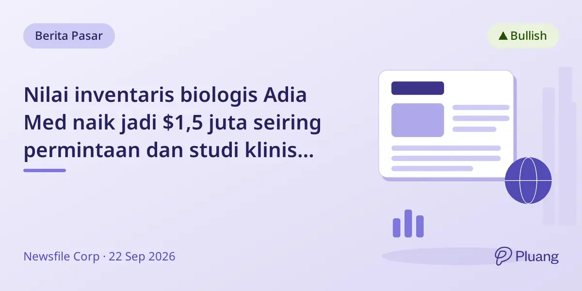 Nilai inventaris biologis Adia Med naik jadi $1,5 juta seiring permintaan dan studi klinis berkembang.