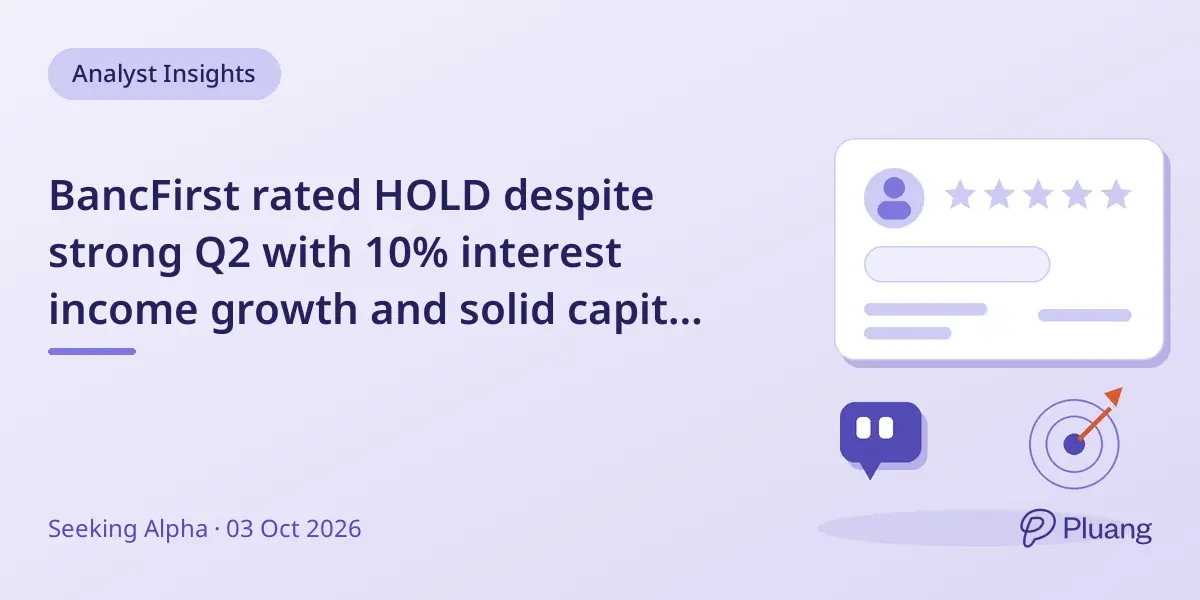 BancFirst rated HOLD despite strong Q2 with 10% interest income growth and solid capital ratios.