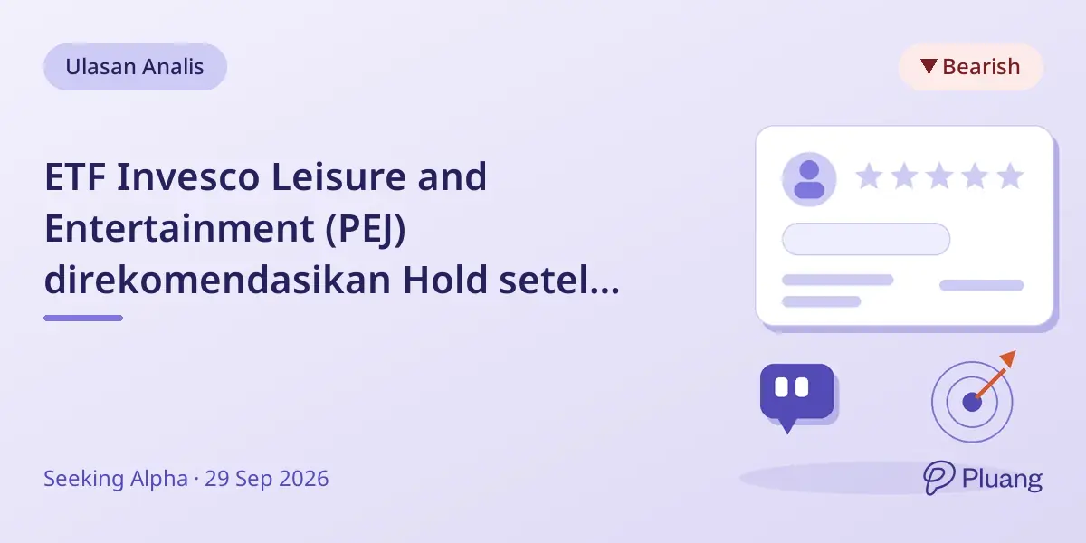 ETF Invesco Leisure and Entertainment (PEJ) direkomendasikan Hold setelah pertumbuhan dan kualitas melemah pasca-rebalancing.