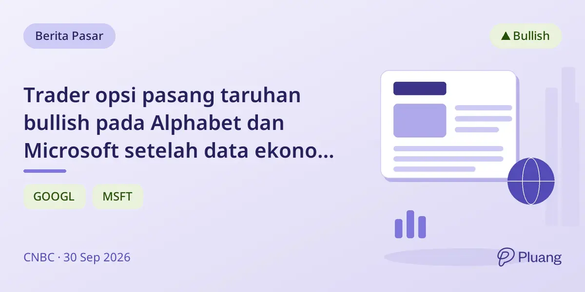 Trader opsi pasang taruhan bullish pada Alphabet dan Microsoft setelah data ekonomi kuat.