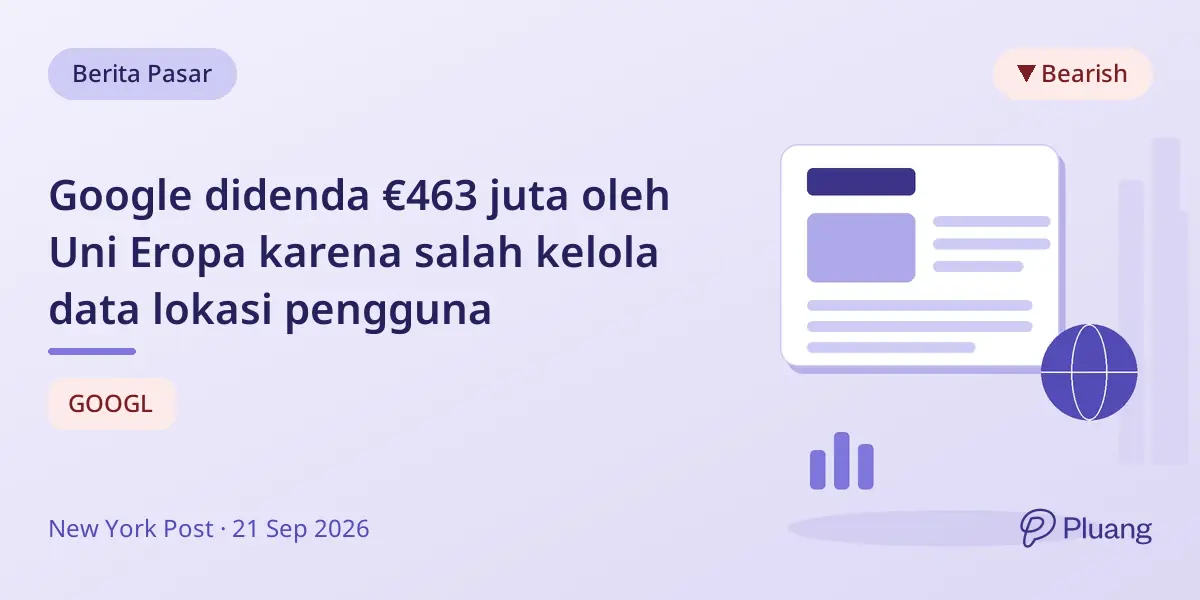 Google didenda €463 juta oleh Uni Eropa karena salah kelola data lokasi pengguna