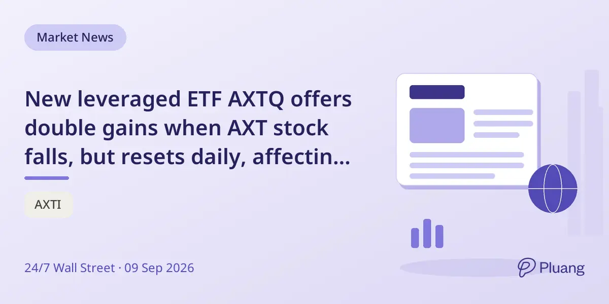 New leveraged ETF AXTQ offers double gains when AXT stock falls, but resets daily, affecting long-term returns.