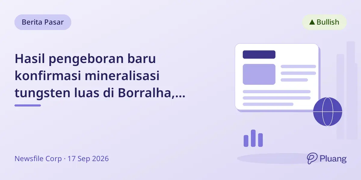 Hasil pengeboran baru konfirmasi mineralisasi tungsten luas di Borralha, dorong studi kelayakan proyek.