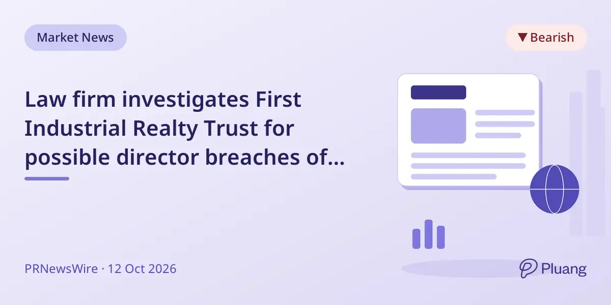 Law firm investigates First Industrial Realty Trust for possible director breaches of fiduciary duty.