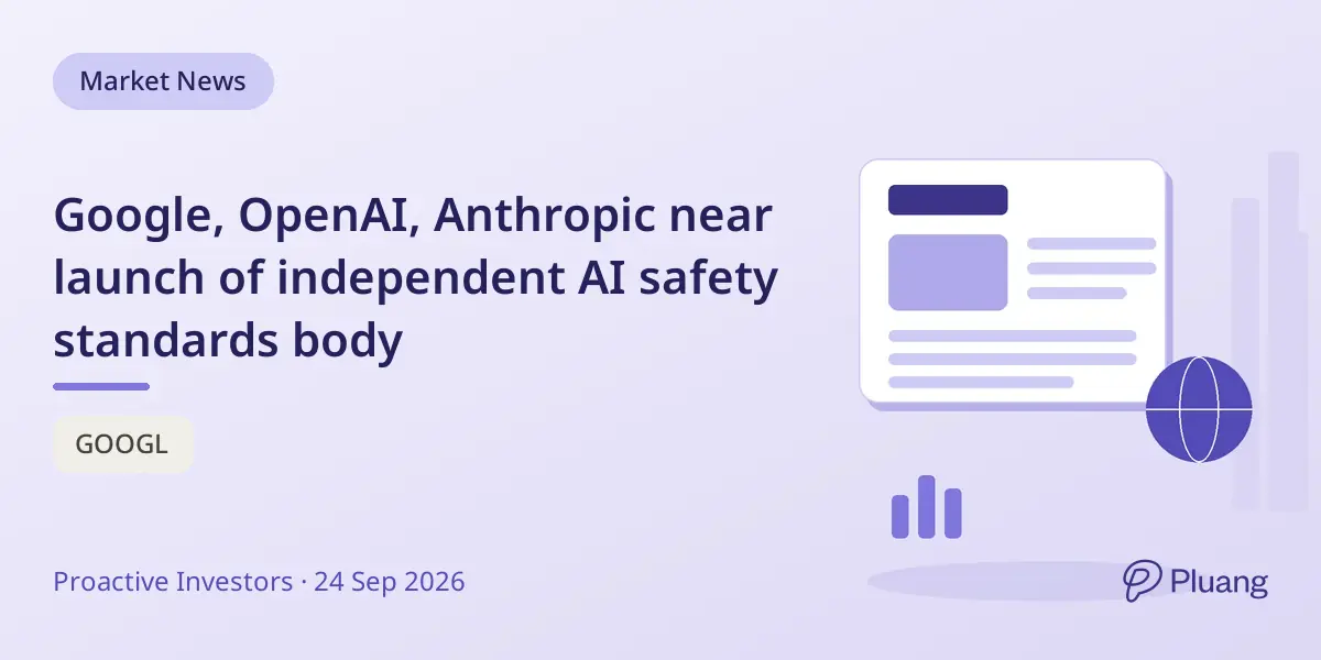 Google, OpenAI, Anthropic near launch of independent AI safety standards body