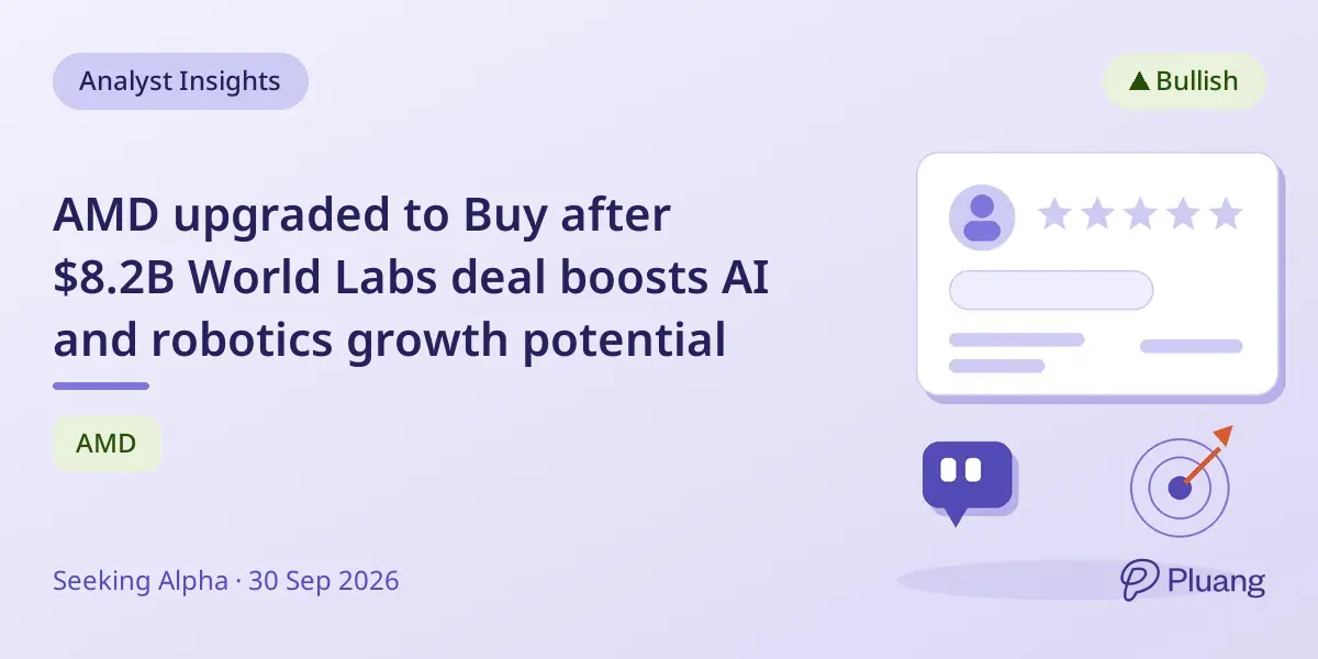 AMD upgraded to Buy after $8.2B World Labs deal boosts AI and robotics growth potential