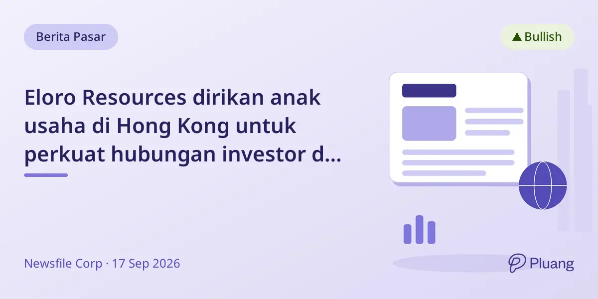 Eloro Resources dirikan anak usaha di Hong Kong untuk perkuat hubungan investor dan penjualan konsentrat Asia-Pasifik.