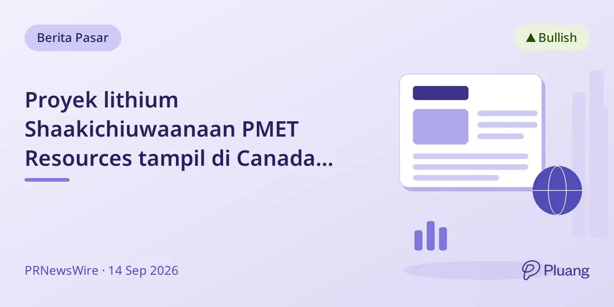 Proyek lithium Shaakichiuwaanaan PMET Resources tampil di Canada Investment Summit, produksi ditargetkan mulai 2030.