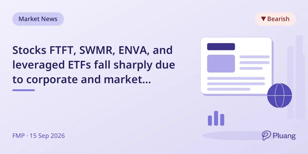 Stocks FTFT, SWMR, ENVA, and leveraged ETFs fall sharply due to corporate and market factors