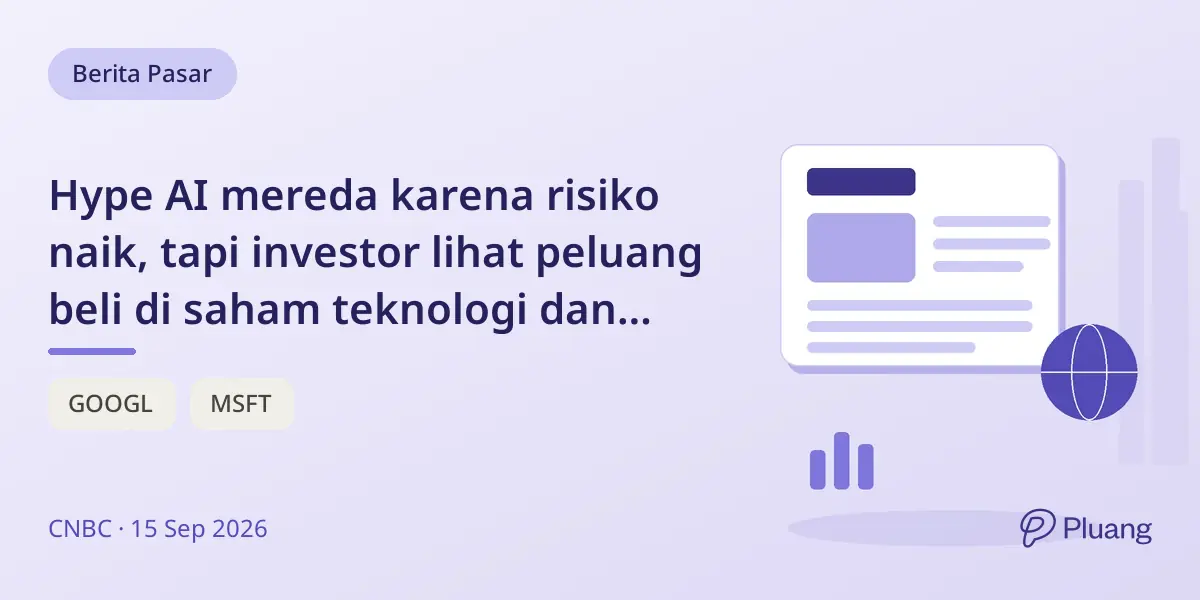 Hype AI mereda karena risiko naik, tapi investor lihat peluang beli di saham teknologi dan obligasi.