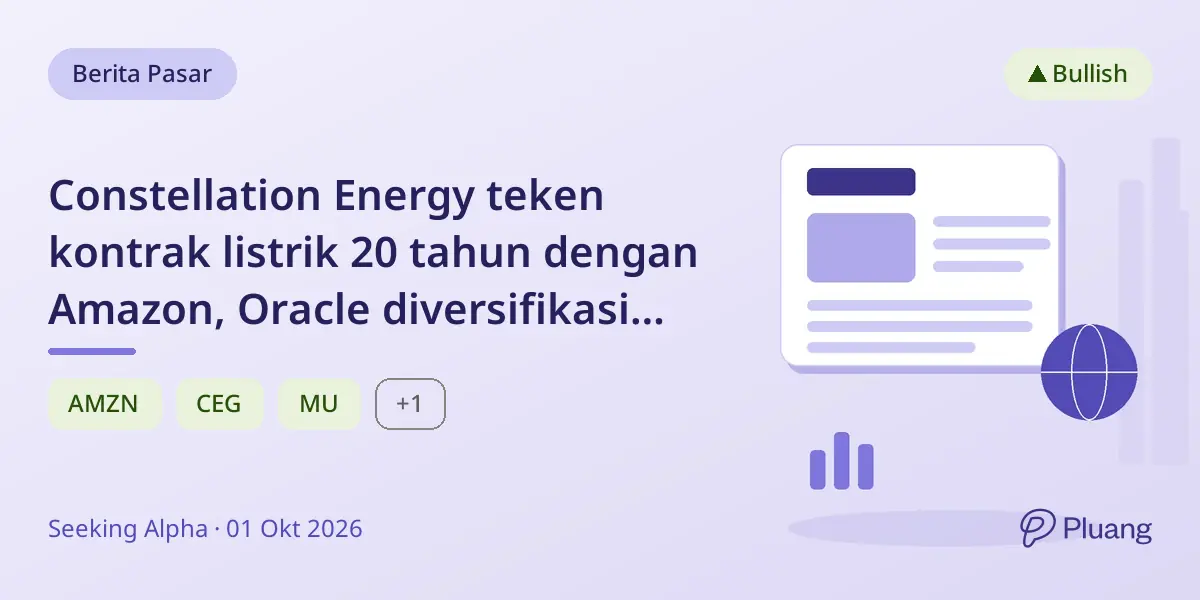 Constellation Energy teken kontrak listrik 20 tahun dengan Amazon, Oracle diversifikasi klien AI, Micron unggul karena permintaan AI.